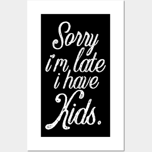 Funny mother saying sorry I'm late i have kids Posters and Art